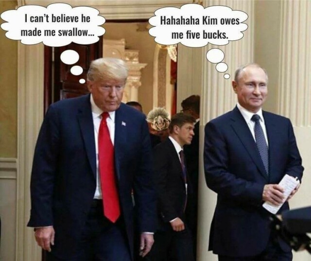  Photo of Trump and Putin in Alaska, Trump looking uneasy while Putin has a happy grin on his face. Thought cloud over Trump's head: "Can't believe he made me swallow...", the one over Putin's: "Hahahaha, Kim owes me 5 bucks."