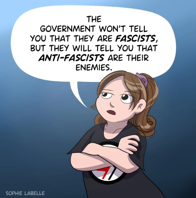  Drawing by Sophie Labelle: woman wearing a shirt with the Antifa logo, crossed arms and an annoyed look in her eyes, saying 'the government won't tell you that they're fascists, but they will tell you that anti-fascists are their enemies'.