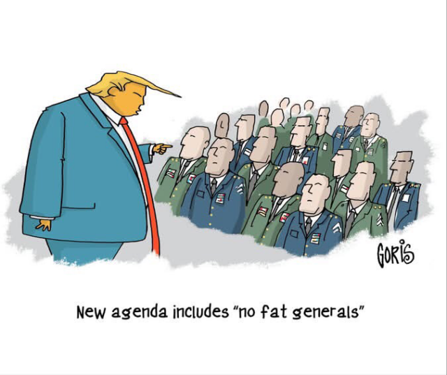 Drawing of fat Trump addressing his military staff, consisting of average dimensioned men in uniform. He points at them and says ''new agenda includes 'no fat generals' ''